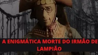 O Irmão de Lampião e Sua Intrigante Partida