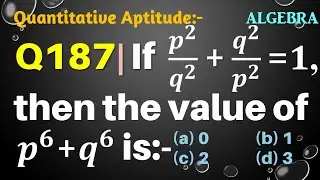 Q187 | If p^2/q^2 +q^2/p^2=1 then the value of p^6+q^6 is | If p2/q2+q2/p2=1 then the value of p6+q6