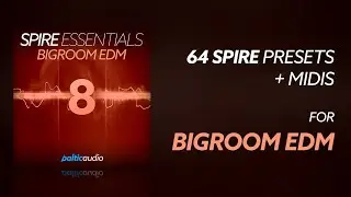 Spire Essentials Vol 8 - Bigroom EDM (64 Spire Presets, 8 MIDI Files)