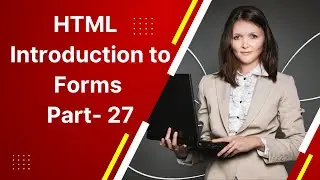 HTML   || Introduction to Forms Part- 27