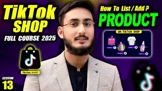 How to Add Products on TikTok Shop (2025) | FREE TikTok Shop Full Course 2025 (Part 13)