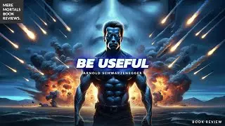Be Useful, Goddammit | Be Useful (Arnold Schwarzenegger) BOOK REVIEW