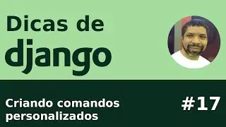 Dica #17 - Criando comandos personalizados no Django