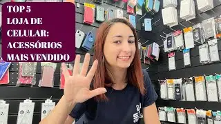 TOP 5 ACESSÓRIOS MAIS VENDIDOS / LOJA DE ACESSÓRIOS PARA CELULAR