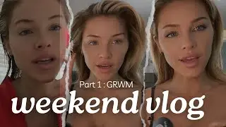 Weekend Vlog: Pt 1 : GRWM