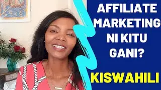 Affiliate Marketing Ni Nini? What Is Affiliate Marketing? Swahili Version