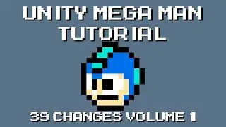 Unity Mega Man Tutorial - 39 Changes Volume 1