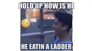 hold up how is he eatin a ladder?