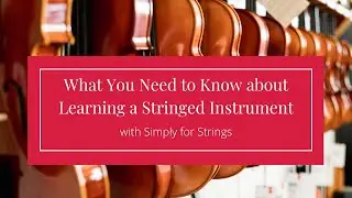 What You Need to Know about Learning a Stringed Instrument | Simply for Strings