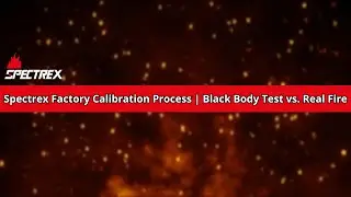 Spectrex Factory Calibration Process | Black Body Test vs. Real Fire