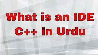 What is an IDE- |C++|CS 201|Lecture 3| Urdu|Hindi