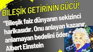 Bileşik Getirinin Gücü! Dünyanın Sekizinci Harikası!