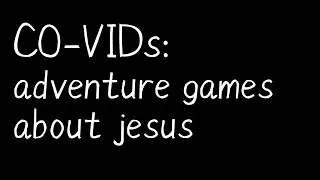 CO-VIDs: adventure games about jesus