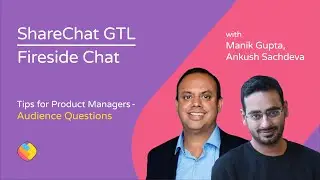 ShareChat GTL - Audience Questions for Manik Gupta and Ankush Sachdeva.
