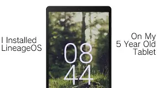 I Installed LineageOS On My 5 Year Old Tablet