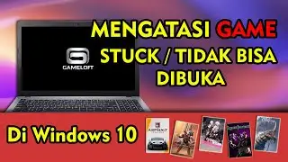 Cara Mengatasi Game yang Tidak Bisa Dibuka / Stuck Di Windows 10