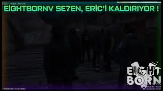 EİGHTBORNV SE7EN, ERİC'İ KALDIRIYOR ! - EightbornV NeoniX
