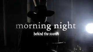 morning night: Behind The Scenes