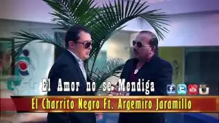 El Amor no se Mendiga // El Charrito Negro Ft. Argemiro Jaramillo - Promocional