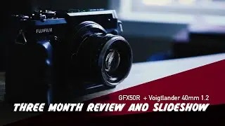 THREE MONTH REVIEW of GFX 50R + Voigtlander 40mm 1.2 (SLIDESHOW)