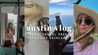 Austin vlog | travel prep, skincare + grwm for a boat day!