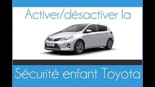 Comment activer/désactiver la sécurité enfant sur les portières de la Toyota Auris