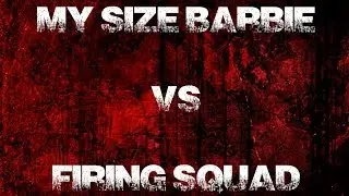 My Size Barbie vs Firing Squad