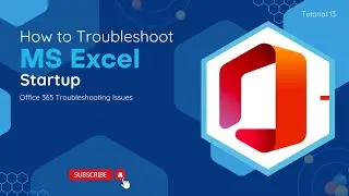 How To Troubleshoot MS Excel Startup | O365 Troubleshooting Issues