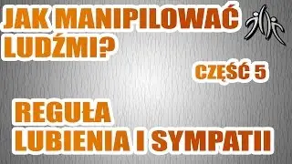 Techniki wywierania wpływu #5 - Reguła Lubienia i Sympatii - Atrakcyjność - Współpraca - Manipulacja