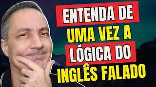 Entenda de Uma Vez a Lógica do Inglês Falado