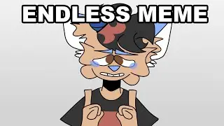 Endless // MEME // vent? thingy