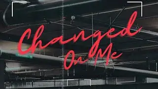 CHANGED ON ME (Official Visual Shot On iPhone)