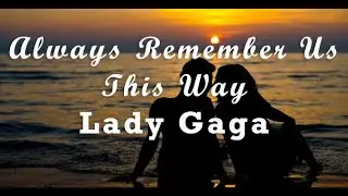 Always Remember Us This Way with Lyrics