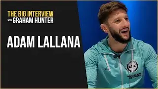 ADAM LALLANA - The Big Interview with Graham Hunter
