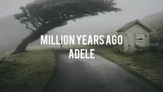 Adele - Million Years Ago (lyrics)