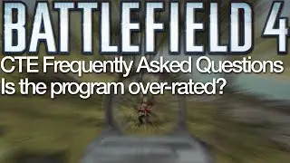 Battlefield 4 CTE FAQs / Is the program over-rated?
