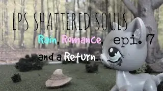 LPS: Shattered Souls -Epi. 7- Rain, Romance and a Return.