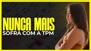 TENSÃO PRÉ MENSTRUAL: DESCUBRA COMO SE LIVRAR DA TPM! [ATUALIZADO 2024]