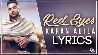 Red Eyes | Lyrics | Karan Aujla Ft Gurlej Akhtar | Proof | Latest Songs 2020 | Syco TM