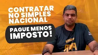 Aprenda como contratar no Simples Nacional pode reduzir seus impostos
