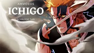 Ichigo amv - Born For This