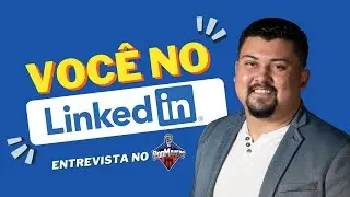 Você no LinkedIn - Entrevista para o PodMarkers