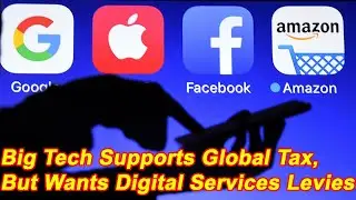 Big Tech Supports Global Tax, But Wants Digital Services Levies Axed