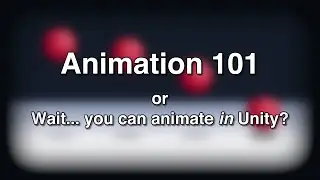 Animation 101 - Intro to Animation in Unity