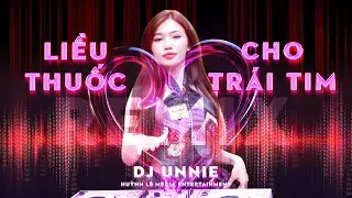 HOT BỐC LỬA 🔥Bản Mix Quá Hay DJ Unnie Xinh 🙌Liều Thuốc Cho Trái Tim Remix | HL Media Entertainment