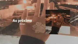 Ao próximo | Kmus (Vídeo Letra)