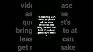 I'M MAKING A Q&A, PLEASE ASK ME QUESTIONS!