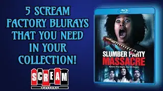 5 SCREAM FACTORY BLURAYS THAT YOU NEED IN YOUR COLLECTION! | SLUMBER PARTY MASSACRE REVIEW!
