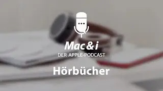 Hörbücher: Dienste und Tipps im Podcast von Mac & i