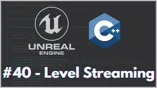 Unreal Engine C++ / Level Streaming #40